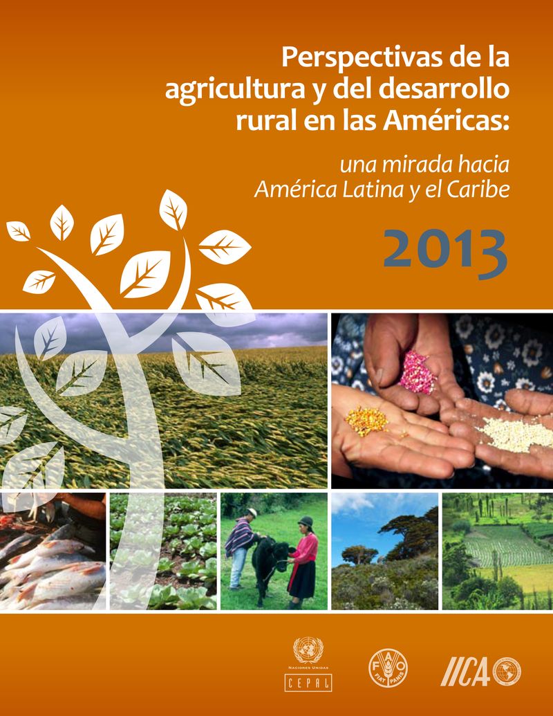 Perspectivas de la agricultura y del desarrollo rural en las Américas Una mirada hacia América Latina y el Caribe 2013